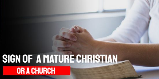 What is the sign of a Mature Christian or a Mature Church?