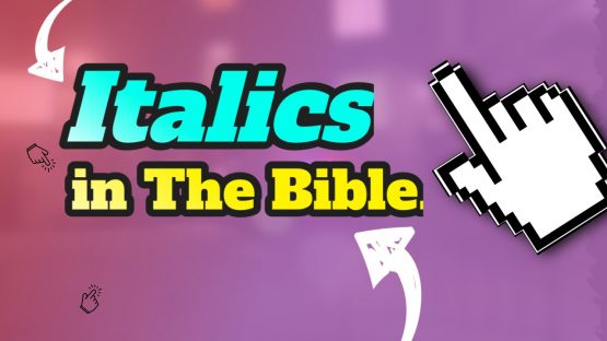 Why are there Italics in the Bible?