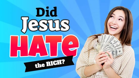 Did Jesus Hate the Rich?